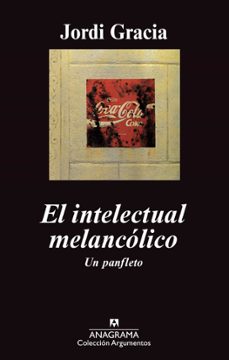 el intelectual melancolico: un panfleto-jordi gracia-9788433963338