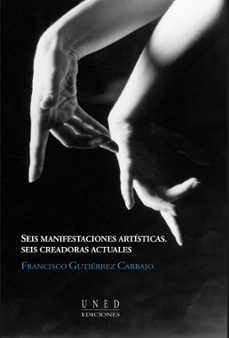 seis manifestaciones artisticas. seis creadoras actuales (36201aa 01a01)-francisco gutierrez carbajo-9788436251838