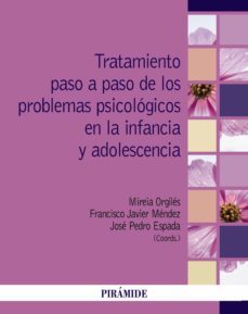 tratamiento paso a paso de los problemas psicologicos en la infancia y adolescencia (ebook)-mireia orgiles amoros-francisco xavier mendez carrillo-jose pedro espada sanchez-9788436847338