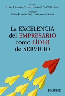 la excelencia del empresario como lider de servicio-myriam gonzalez navarro-9788436849738