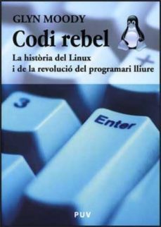 codi rebel: la historia de linux i de la revolucio del programari lliure-glyn moody-9788437067438