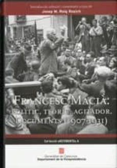 francesc macia: politic, teoric, agitador. documents (1907 - 1931 )-josep m. roig rosich-9788439386438