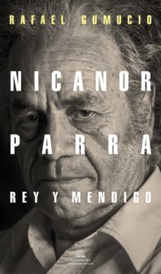 nicanor parra, rey y mendigo (ebook)-rafael gumucio-9788439737438