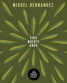 vida, muerte, amor-miguel hernandez-9788439744238