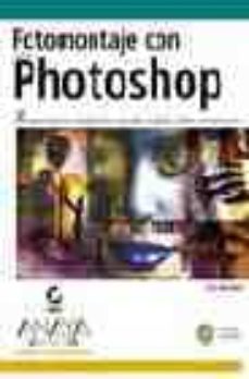 fotomontaje con photoshop: retoques ingeniosos, manipulaciones fo tograficas originales y diseños extraordinarios (incluye cd-rom)-9788441517738