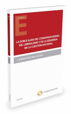 la doble alma del conservadurismo, del liberalismo y de la izquierda en la cuestion nacional-j. alberto del real alcala-9788447050338