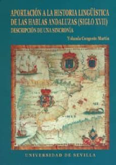 aportacion a la historia linguistica de las hablas andaluzas: sig lo xvii (vol. 2: descripcion de una sincronia)-9788447207138