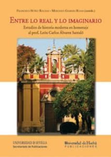 entre lo real y lo imaginario: estudios de historia moderna en ho menaje al prof. leon carlos alvarez santalo-francisco nuñez roldan-9788447214938