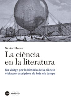 la ciencia en la literatura: un viatge per la historia de la ciencia vista per escriptors de tots els temps-xavier duran-9788447542338