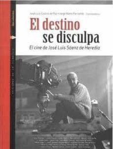 el destino se disculpa: el cine de jose luis saenz de heredia-9788448255138