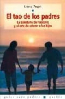 el tao de los padres: la sabiduria del taoismo y el arte de educa r a los hijos-greta nagel-9788449308338