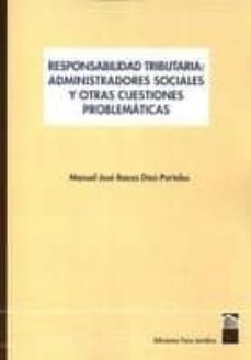 responsabilidad tributaria: administradores sociales y otras cues tiones problematicas-manuel jose baeza diaz portales-9788461542338