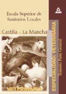 escala superior de sanitarios locales, especialidad veterinaria:c omunidad autonoma de castilla la mancha (temario parte general)-9788466500838