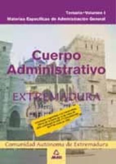 cuerpo administrativo de la administracion general de la comunida d autonoma de extremadura. materias especificas de administracion general. temario (vol. i)-9788466526838