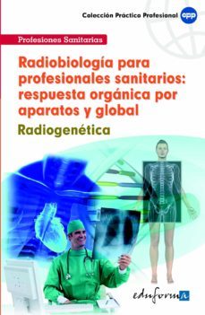 radiobiologia para profesionales sanitarios: respuesta organica p or aparatos y global. radiogenetica-9788467633238