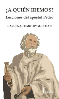 ¿a quien iremos?: lecciones del apostol pedro-timothy m. dolan-9788470575938
