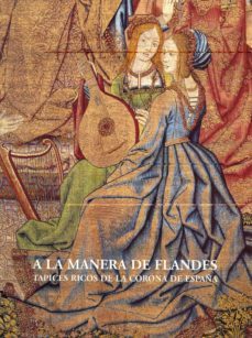 a la manera de flandes. tapices ricos de la corona de españa-concha herrero carretero-lourdes de luis sierra-joaquin yarza luaces-9788471203038