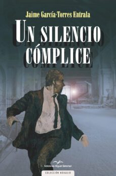 un silencio complice-jaime garcia torres entrala-9788471692238