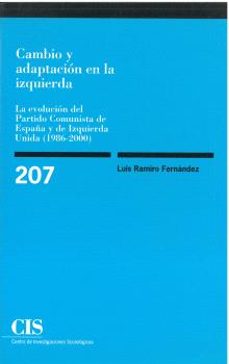 cambio y adaptacion en la izquierda: la evolucion del partido com unista de españa y de izquierda unida-luis ramiro fernandez-9788474763638