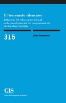 el terremoto silencioso. influencia del relevo generacional en la transformacion del comportamiento electoral en cataluña-oriol bartomeus-9788474768138