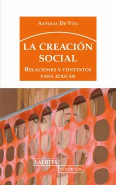 la creacion social: relaciones y contextos para educar-antonia de vita-9788475848938