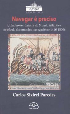 navegar e preciso. unha breve historia do mundo atlantico no secu lo das grandes navegacions (1416-1500)-9788476807538