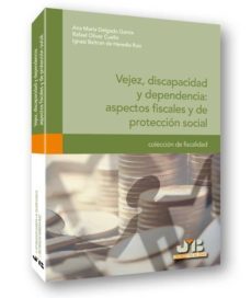 vejez, discapacidad y dependencia: aspectos fiscales y de proteccion social (ebook)-ana maria delgado garcia-9788476989838