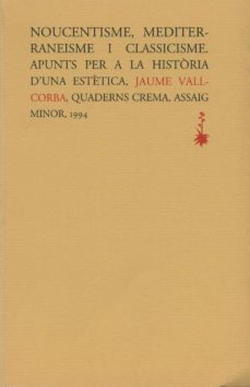 nocentisme mediterraneisme i clasicisme: apunts per a la historia d una estetica-9788477271338