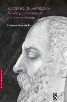 rodrigo de mendoza: noble y coleccionista del renacimiento-estefania ferrer del rio-9788477375838