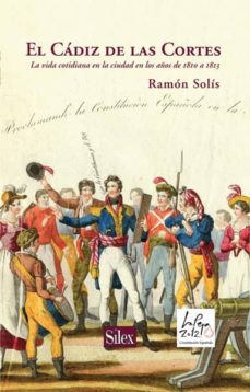 el cadiz de las cortes: la vida cotidiana en los años de 1810 a 1 813-9788477377238
