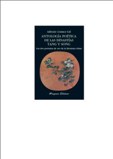 antologia poetica de las dinastias tang y song: dos periodos de o ro de la literatura china-alfredo gomez gil-9788478133338
