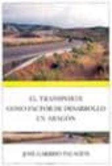 el transporte como factor de desarrollo en aragon-jose garrido palacios-9788478205738