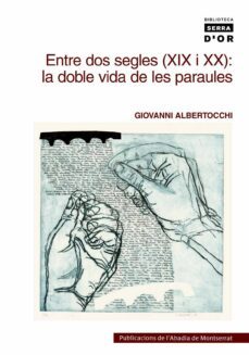 entre dos segles (xix-xx): la doble vida de les paraules-giovanni albertocchi-9788478268238