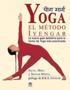 yoga: el metodo iyengar: la nueva guia definitiva para forma de y oga mas practicada-9788479025038