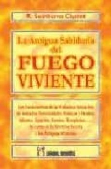 la antigua sabiduria del fuego viviente: el sendero de la verdade ra iniciacion-r. swinburne clymer-9788479103538
