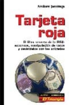 tarjeta roja: el libro secreto de la fifa (sobornos, manipulacion de votos y escandalos con las entradas)-andrew jennings-9788479480738