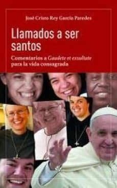 llamados a ser santos: comentarios a gaudete et exsultate para la vida consagrada-jose cristo rey garcia paredes-9788479666538
