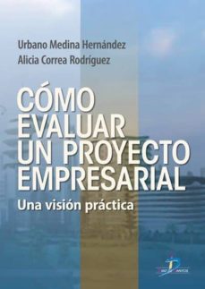 cómo evaluar un proyecto empresarial (ebook)-u. medina hernandez-a. correa rodriguez-9788479787738