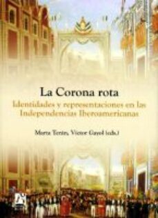 la corona rota: identidades y representaciones en las independenc ias iberoamericanas-marta teran-9788480217538