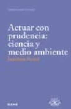 actuar con prudencia: ciencia y medio ambiente-jonathon porritt-9788480764438