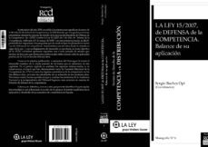 la ley 15/2007, de defensa de la competencia: balance de su aplic acion-sergio baches opi-9788481267938