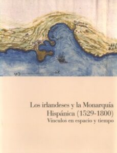 los irlandeses y la monarquia hispanica (1529-1800)-9788481815238