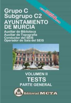 grupo c subgrupo c2 del ayuntamiento de murcia volumen ii: tests (parte general)-9788482194738