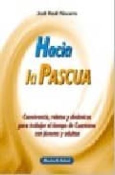hacia la pascua: convivencia, relatos y dinamicas para trabajar e l tiempo de cuaresma con jovenes y adultos-9788483166338