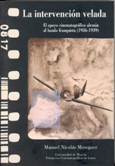 la intervencion velada. el apoyo cinematografico aleman al bando franquista (1936-1939)-manuel nicolas meseguer-9788483714638