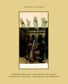 primera pedra de la universitat de lleida: construccio original i remodelacio del seminari. (ebook)-frederic vila tornos-9788484094838