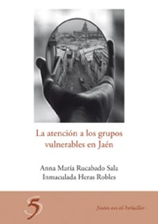 la atencion a los grupos vulnerables en jaen-ana maria rucabado sala-inmaculada heras robles-9788484395638