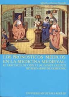 los pronosticos medicos en la medicina medieval: el tractatus de cisis et de diebus creticis de bernardo gordonio-alberto alonso guardo-9788484482338