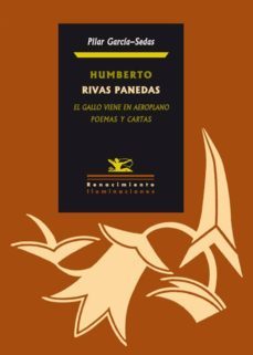 humberto rivas panedas: el gallo viene en aeroplano. poemas y car tas-9788484724438