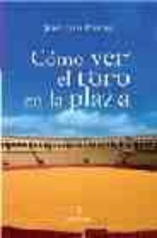 como ver el toro en la plaza-jose luis prieto garrido-9788488586438